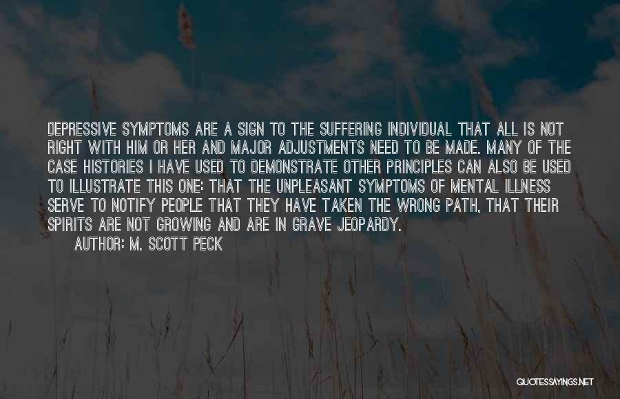 M. Scott Peck Quotes: Depressive Symptoms Are A Sign To The Suffering Individual That All Is Not Right With Him Or Her And Major