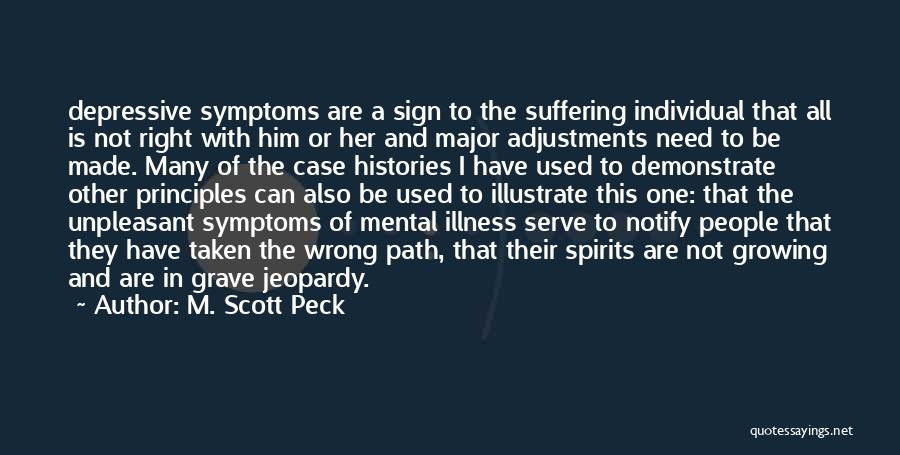 M. Scott Peck Quotes: Depressive Symptoms Are A Sign To The Suffering Individual That All Is Not Right With Him Or Her And Major