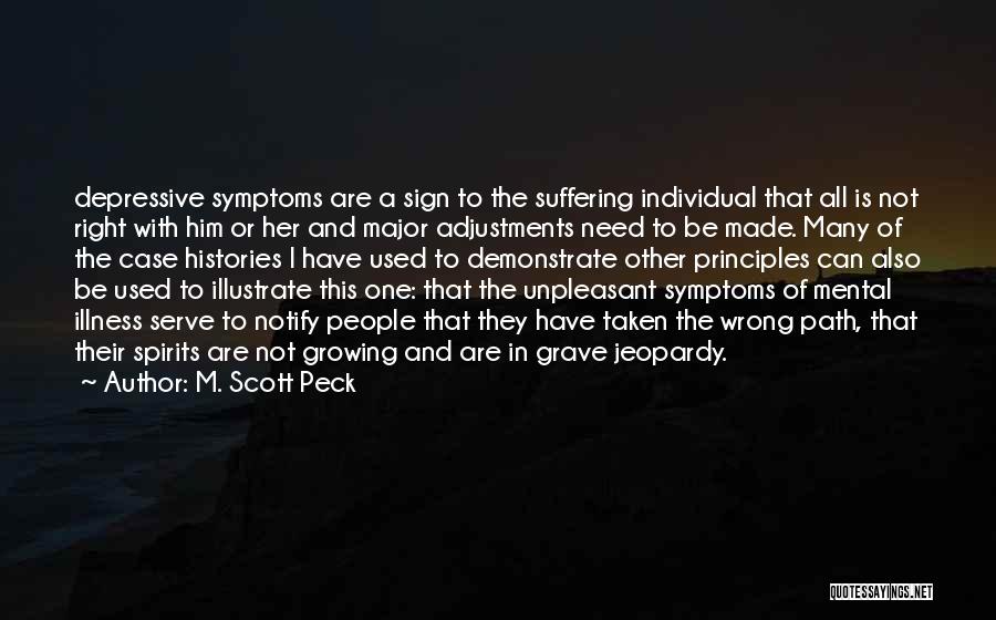 M. Scott Peck Quotes: Depressive Symptoms Are A Sign To The Suffering Individual That All Is Not Right With Him Or Her And Major