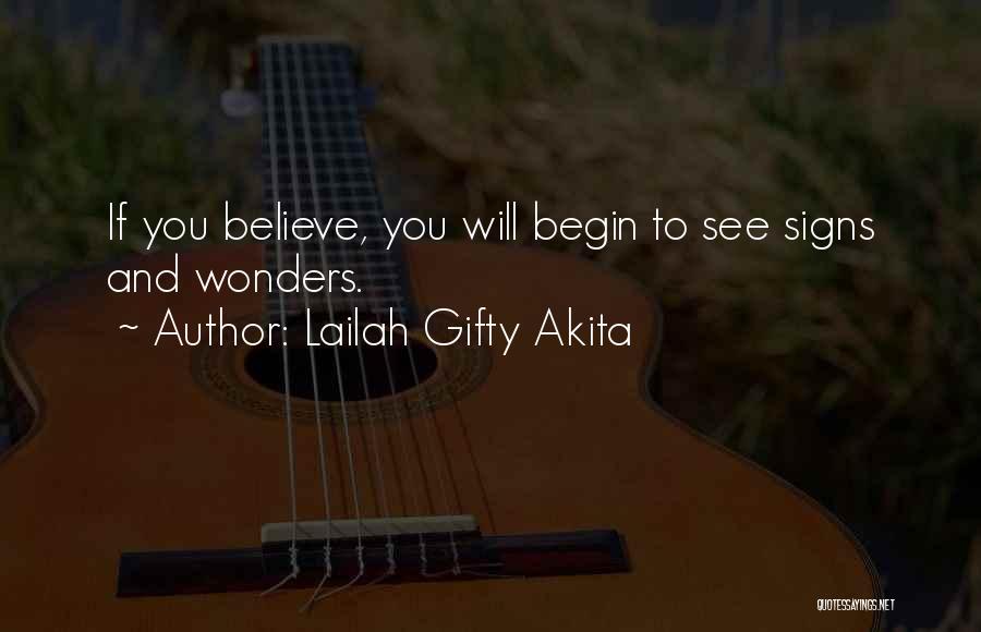 Lailah Gifty Akita Quotes: If You Believe, You Will Begin To See Signs And Wonders.