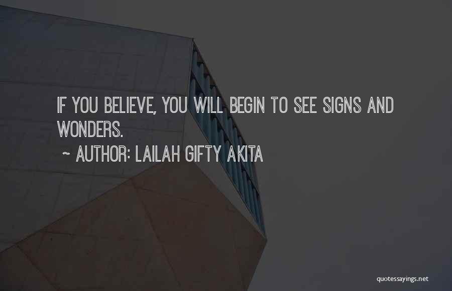 Lailah Gifty Akita Quotes: If You Believe, You Will Begin To See Signs And Wonders.