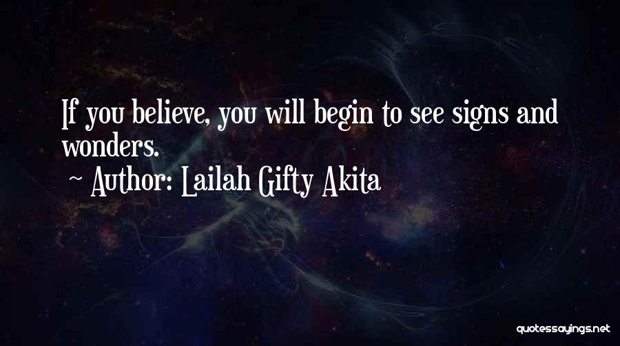 Lailah Gifty Akita Quotes: If You Believe, You Will Begin To See Signs And Wonders.