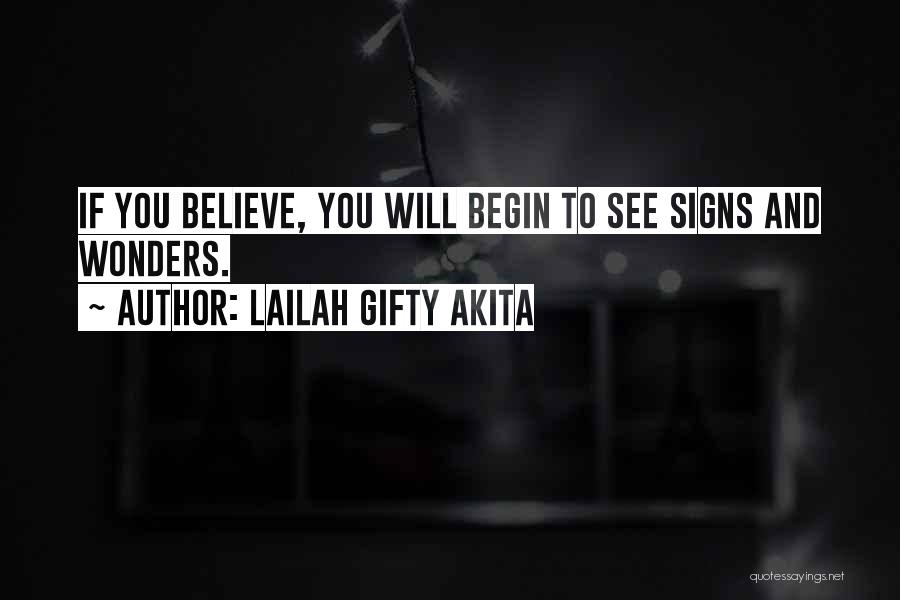 Lailah Gifty Akita Quotes: If You Believe, You Will Begin To See Signs And Wonders.