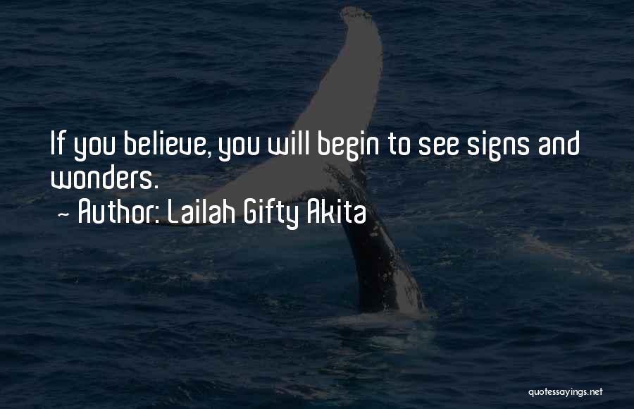 Lailah Gifty Akita Quotes: If You Believe, You Will Begin To See Signs And Wonders.