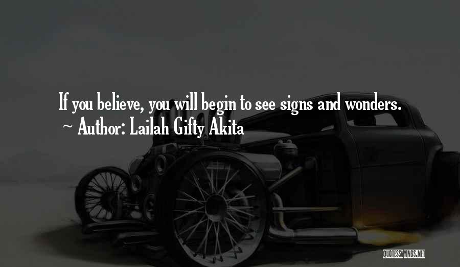Lailah Gifty Akita Quotes: If You Believe, You Will Begin To See Signs And Wonders.