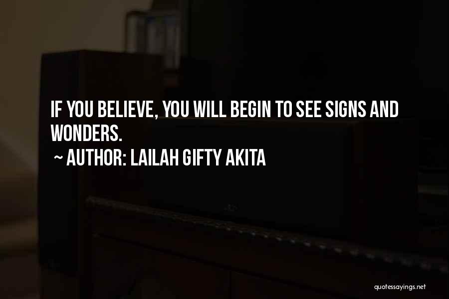 Lailah Gifty Akita Quotes: If You Believe, You Will Begin To See Signs And Wonders.