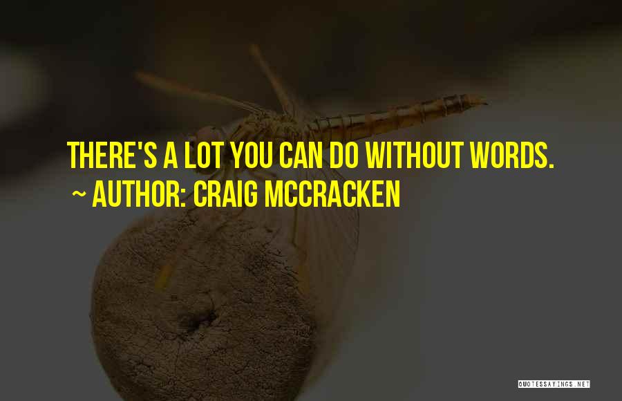 Craig McCracken Quotes: There's A Lot You Can Do Without Words.