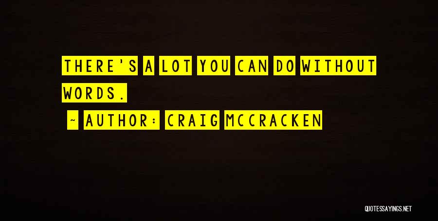 Craig McCracken Quotes: There's A Lot You Can Do Without Words.