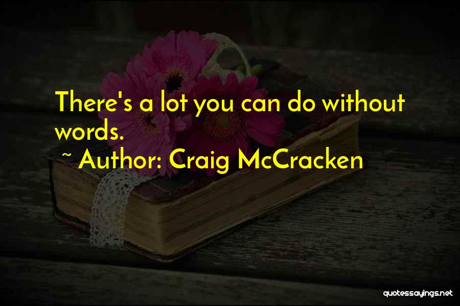 Craig McCracken Quotes: There's A Lot You Can Do Without Words.