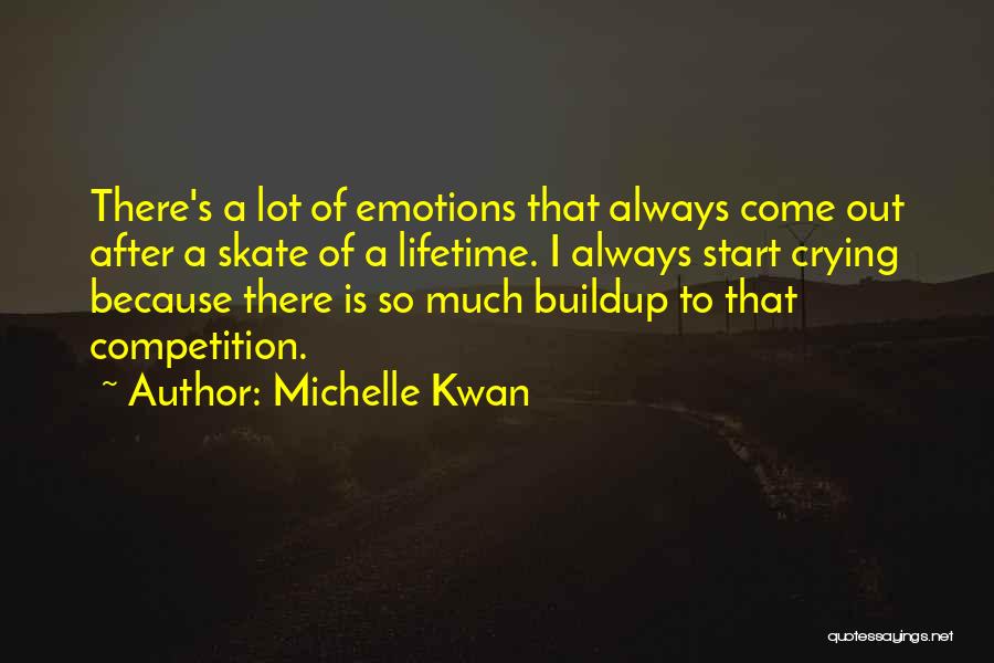 Michelle Kwan Quotes: There's A Lot Of Emotions That Always Come Out After A Skate Of A Lifetime. I Always Start Crying Because