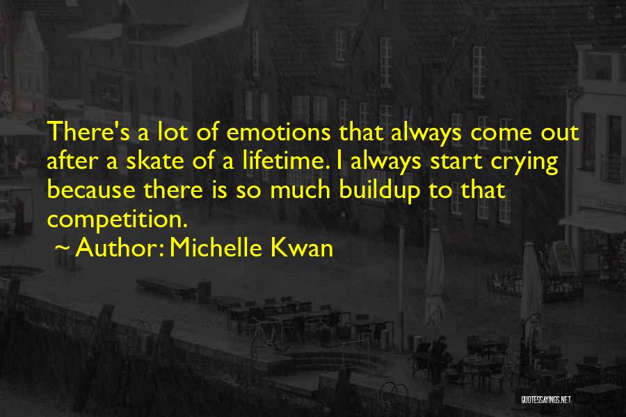 Michelle Kwan Quotes: There's A Lot Of Emotions That Always Come Out After A Skate Of A Lifetime. I Always Start Crying Because
