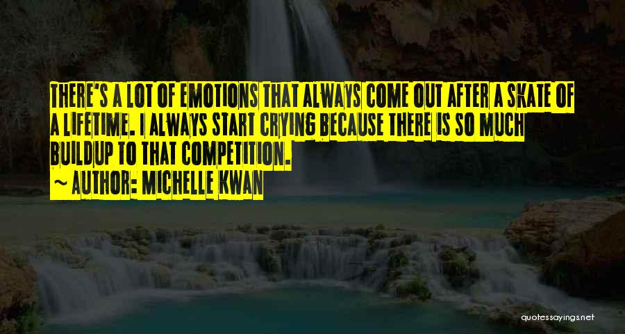 Michelle Kwan Quotes: There's A Lot Of Emotions That Always Come Out After A Skate Of A Lifetime. I Always Start Crying Because