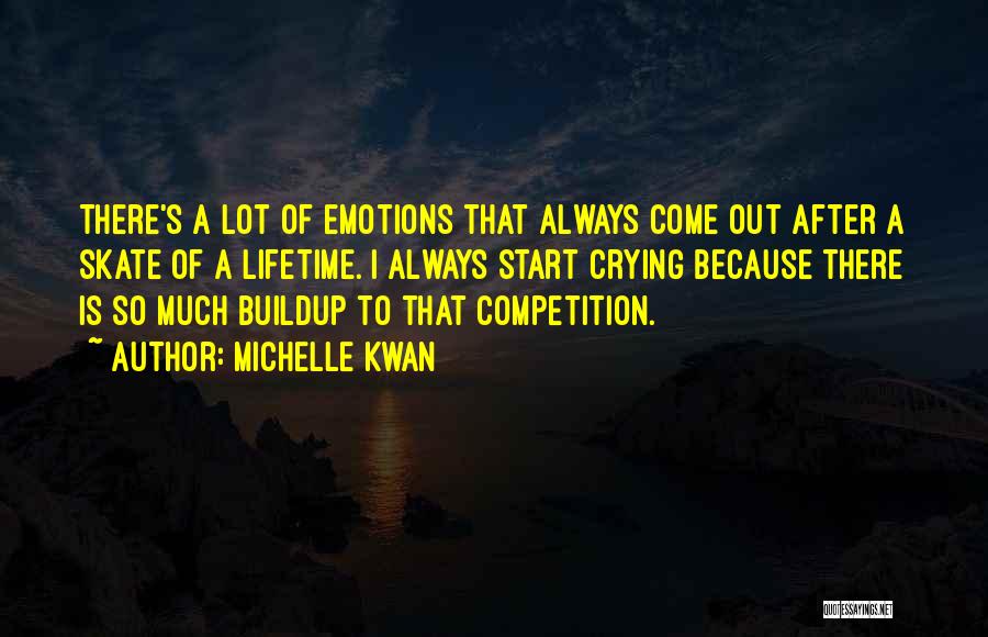 Michelle Kwan Quotes: There's A Lot Of Emotions That Always Come Out After A Skate Of A Lifetime. I Always Start Crying Because