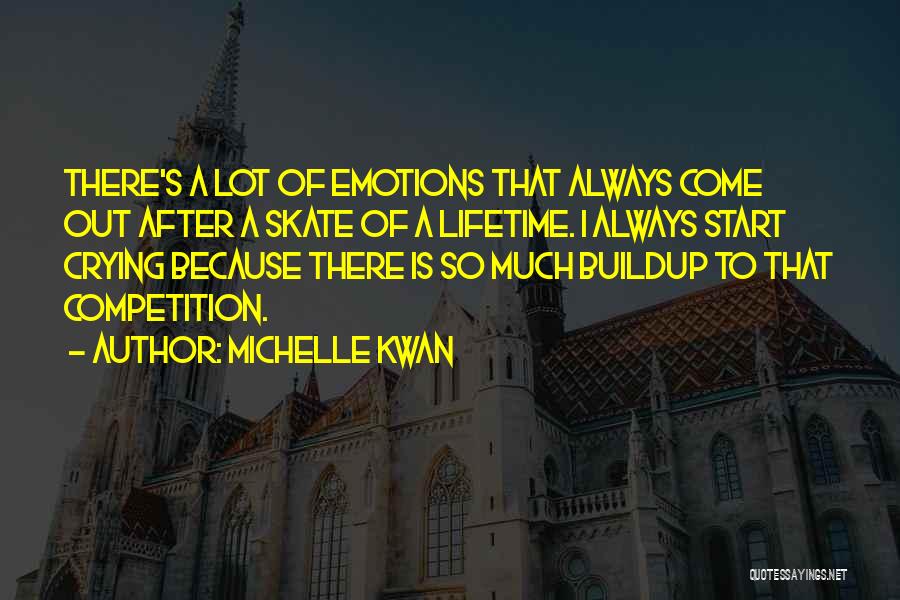 Michelle Kwan Quotes: There's A Lot Of Emotions That Always Come Out After A Skate Of A Lifetime. I Always Start Crying Because
