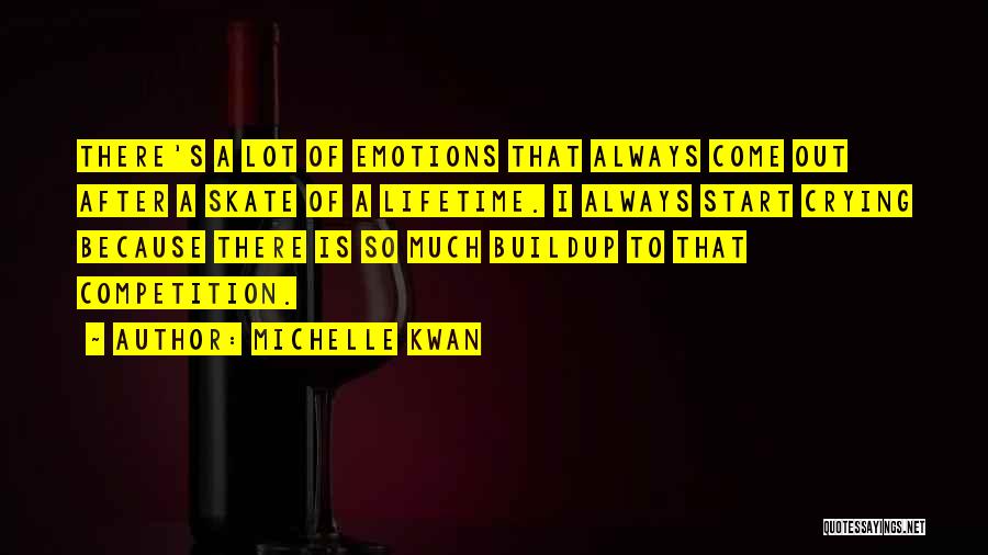 Michelle Kwan Quotes: There's A Lot Of Emotions That Always Come Out After A Skate Of A Lifetime. I Always Start Crying Because