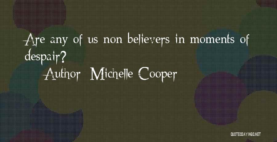 Michelle Cooper Quotes: Are Any Of Us Non-believers In Moments Of Despair?