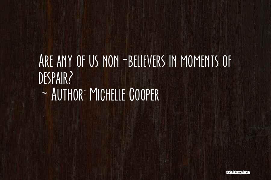 Michelle Cooper Quotes: Are Any Of Us Non-believers In Moments Of Despair?