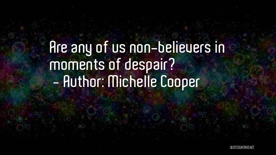 Michelle Cooper Quotes: Are Any Of Us Non-believers In Moments Of Despair?