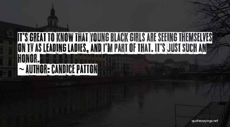 Candice Patton Quotes: It's Great To Know That Young Black Girls Are Seeing Themselves On Tv As Leading Ladies, And I'm Part Of