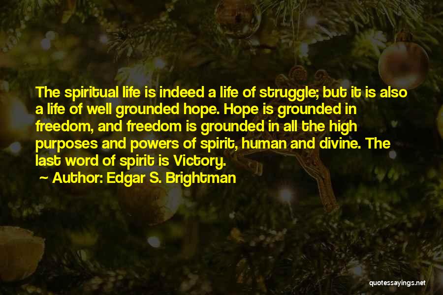 Edgar S. Brightman Quotes: The Spiritual Life Is Indeed A Life Of Struggle; But It Is Also A Life Of Well Grounded Hope. Hope