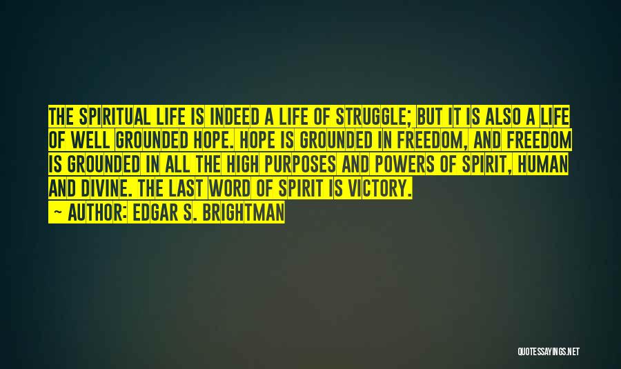 Edgar S. Brightman Quotes: The Spiritual Life Is Indeed A Life Of Struggle; But It Is Also A Life Of Well Grounded Hope. Hope