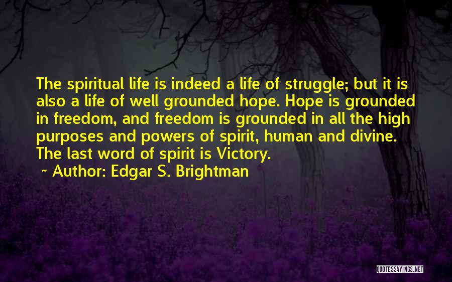 Edgar S. Brightman Quotes: The Spiritual Life Is Indeed A Life Of Struggle; But It Is Also A Life Of Well Grounded Hope. Hope