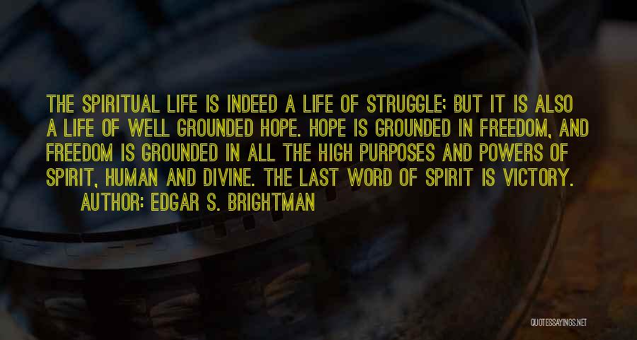 Edgar S. Brightman Quotes: The Spiritual Life Is Indeed A Life Of Struggle; But It Is Also A Life Of Well Grounded Hope. Hope