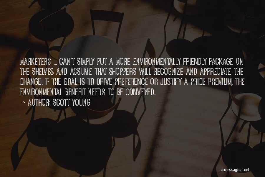 Scott Young Quotes: Marketers ... Can't Simply Put A More Environmentally Friendly Package On The Shelves And Assume That Shoppers Will Recognize And