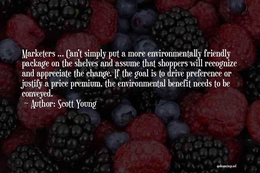 Scott Young Quotes: Marketers ... Can't Simply Put A More Environmentally Friendly Package On The Shelves And Assume That Shoppers Will Recognize And