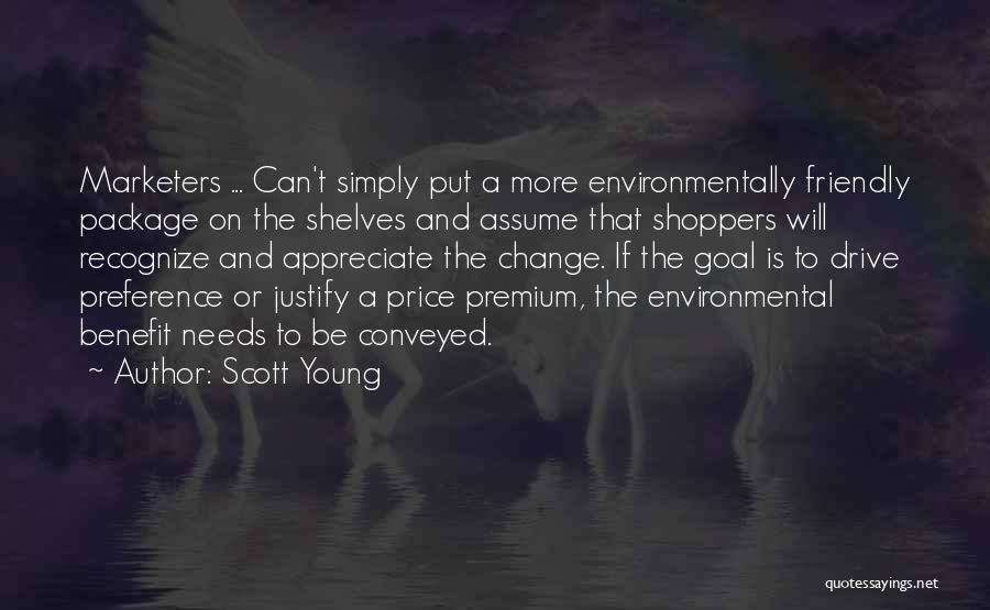 Scott Young Quotes: Marketers ... Can't Simply Put A More Environmentally Friendly Package On The Shelves And Assume That Shoppers Will Recognize And