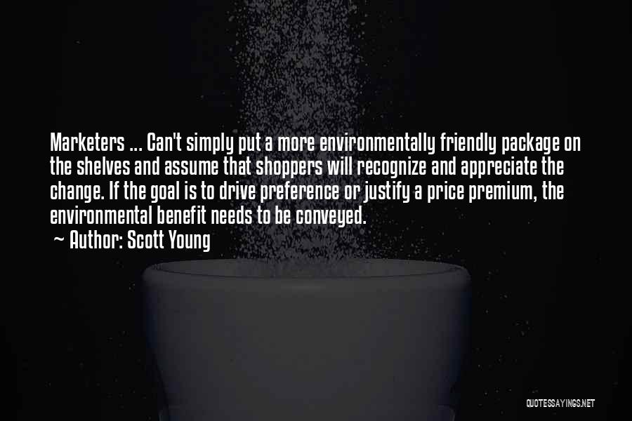 Scott Young Quotes: Marketers ... Can't Simply Put A More Environmentally Friendly Package On The Shelves And Assume That Shoppers Will Recognize And