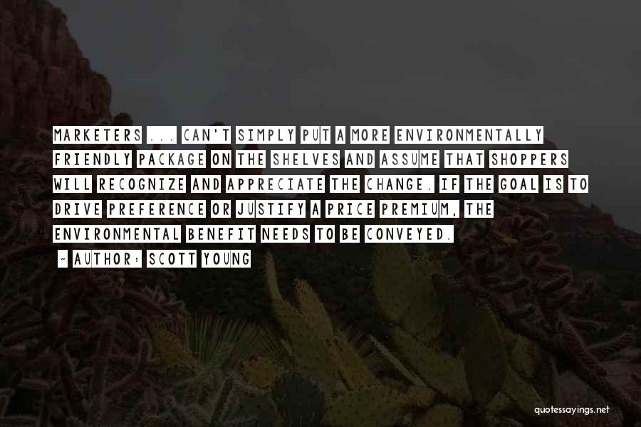 Scott Young Quotes: Marketers ... Can't Simply Put A More Environmentally Friendly Package On The Shelves And Assume That Shoppers Will Recognize And