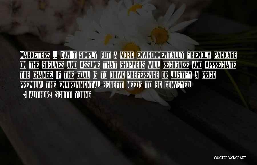 Scott Young Quotes: Marketers ... Can't Simply Put A More Environmentally Friendly Package On The Shelves And Assume That Shoppers Will Recognize And