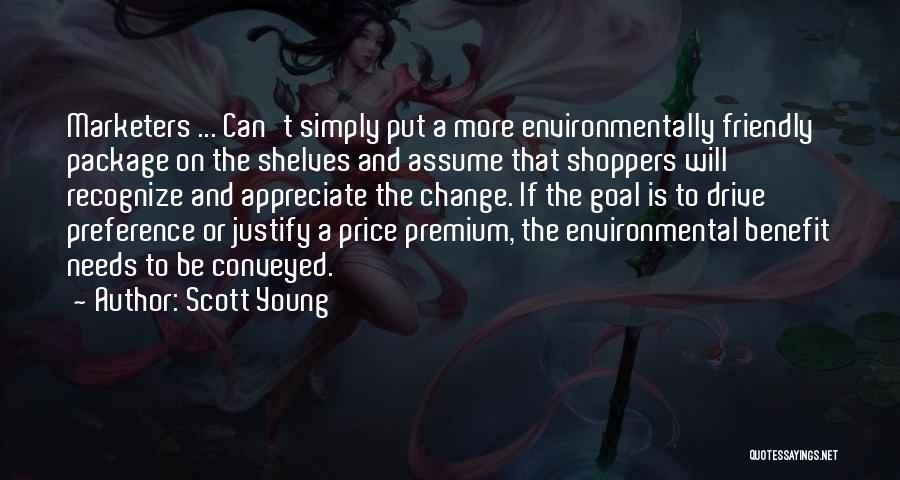 Scott Young Quotes: Marketers ... Can't Simply Put A More Environmentally Friendly Package On The Shelves And Assume That Shoppers Will Recognize And