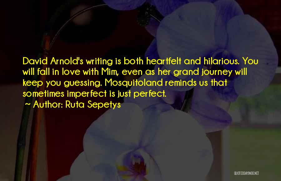 Ruta Sepetys Quotes: David Arnold's Writing Is Both Heartfelt And Hilarious. You Will Fall In Love With Mim, Even As Her Grand Journey