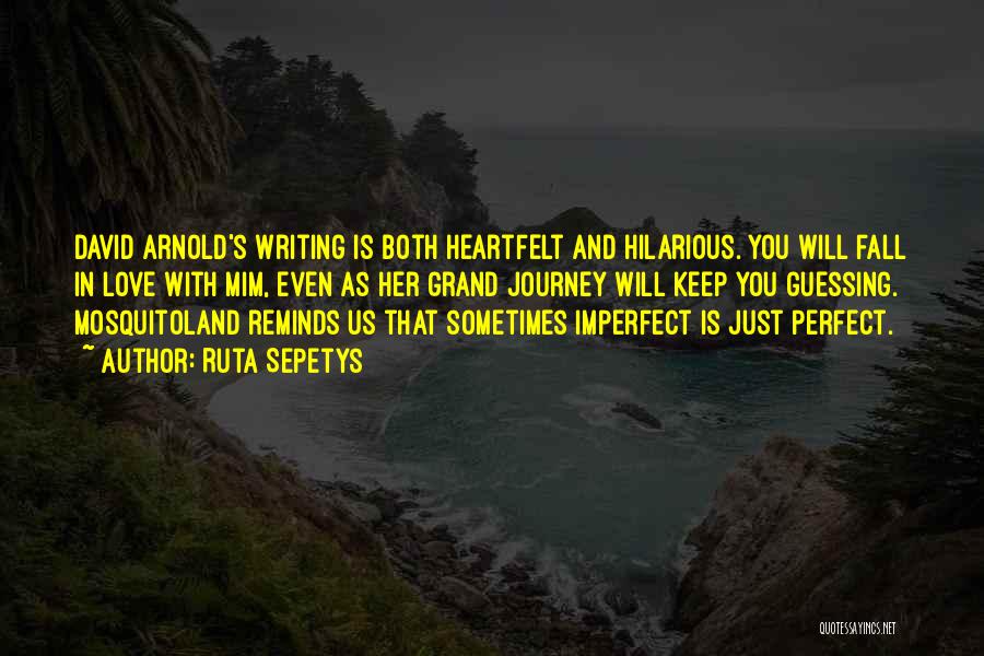 Ruta Sepetys Quotes: David Arnold's Writing Is Both Heartfelt And Hilarious. You Will Fall In Love With Mim, Even As Her Grand Journey