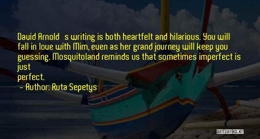 Ruta Sepetys Quotes: David Arnold's Writing Is Both Heartfelt And Hilarious. You Will Fall In Love With Mim, Even As Her Grand Journey
