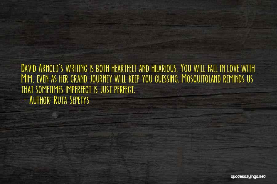 Ruta Sepetys Quotes: David Arnold's Writing Is Both Heartfelt And Hilarious. You Will Fall In Love With Mim, Even As Her Grand Journey