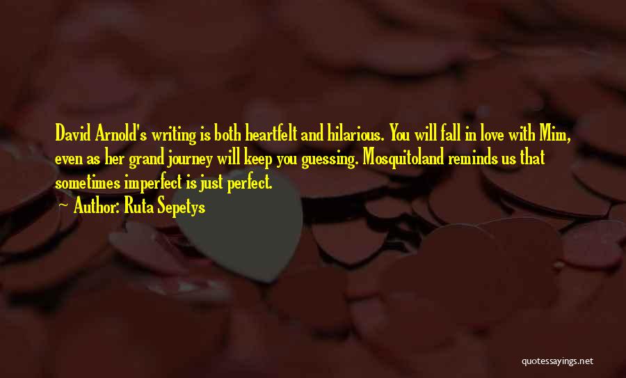 Ruta Sepetys Quotes: David Arnold's Writing Is Both Heartfelt And Hilarious. You Will Fall In Love With Mim, Even As Her Grand Journey