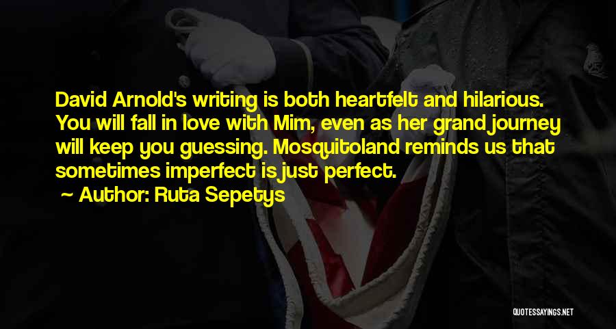 Ruta Sepetys Quotes: David Arnold's Writing Is Both Heartfelt And Hilarious. You Will Fall In Love With Mim, Even As Her Grand Journey