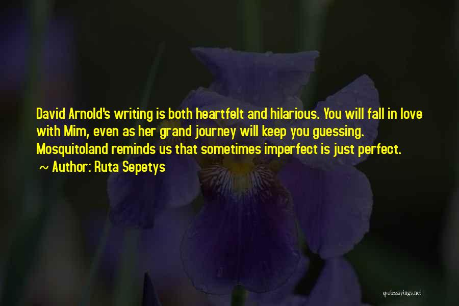 Ruta Sepetys Quotes: David Arnold's Writing Is Both Heartfelt And Hilarious. You Will Fall In Love With Mim, Even As Her Grand Journey