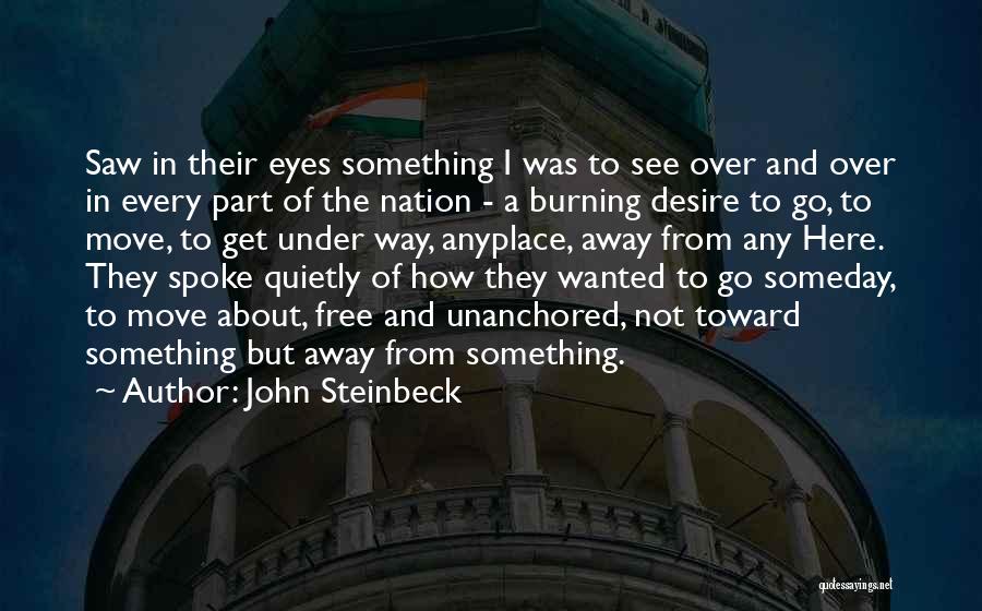 John Steinbeck Quotes: Saw In Their Eyes Something I Was To See Over And Over In Every Part Of The Nation - A