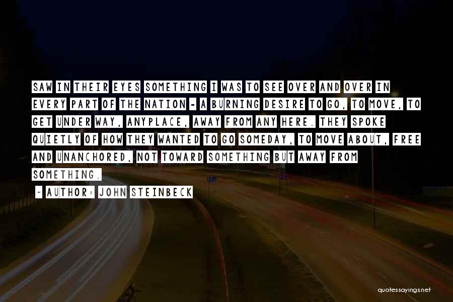 John Steinbeck Quotes: Saw In Their Eyes Something I Was To See Over And Over In Every Part Of The Nation - A