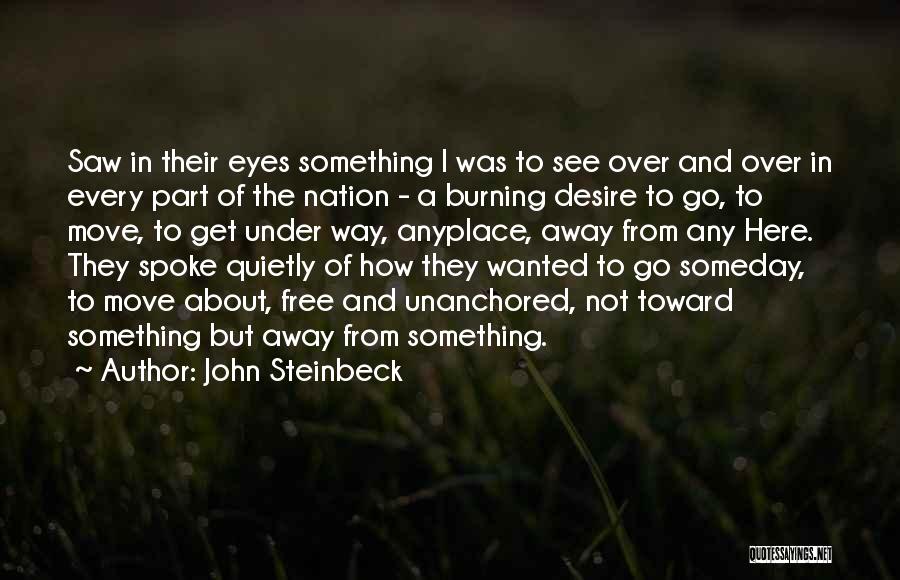 John Steinbeck Quotes: Saw In Their Eyes Something I Was To See Over And Over In Every Part Of The Nation - A