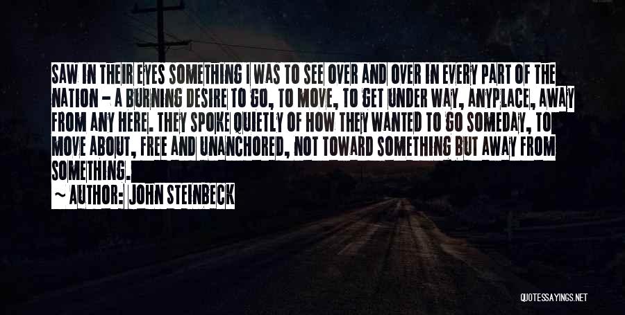 John Steinbeck Quotes: Saw In Their Eyes Something I Was To See Over And Over In Every Part Of The Nation - A