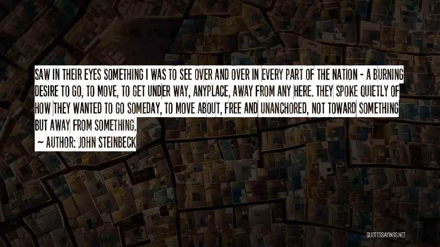 John Steinbeck Quotes: Saw In Their Eyes Something I Was To See Over And Over In Every Part Of The Nation - A