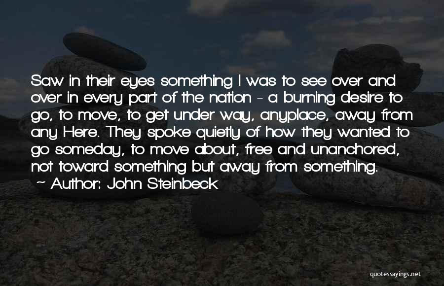 John Steinbeck Quotes: Saw In Their Eyes Something I Was To See Over And Over In Every Part Of The Nation - A