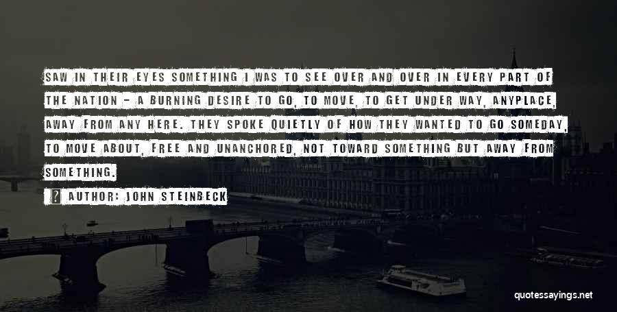 John Steinbeck Quotes: Saw In Their Eyes Something I Was To See Over And Over In Every Part Of The Nation - A