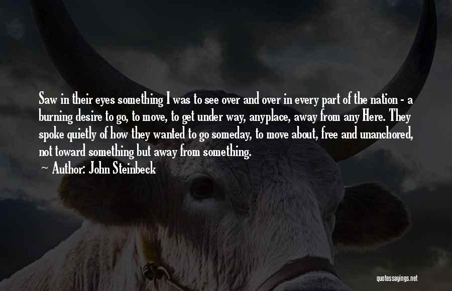 John Steinbeck Quotes: Saw In Their Eyes Something I Was To See Over And Over In Every Part Of The Nation - A