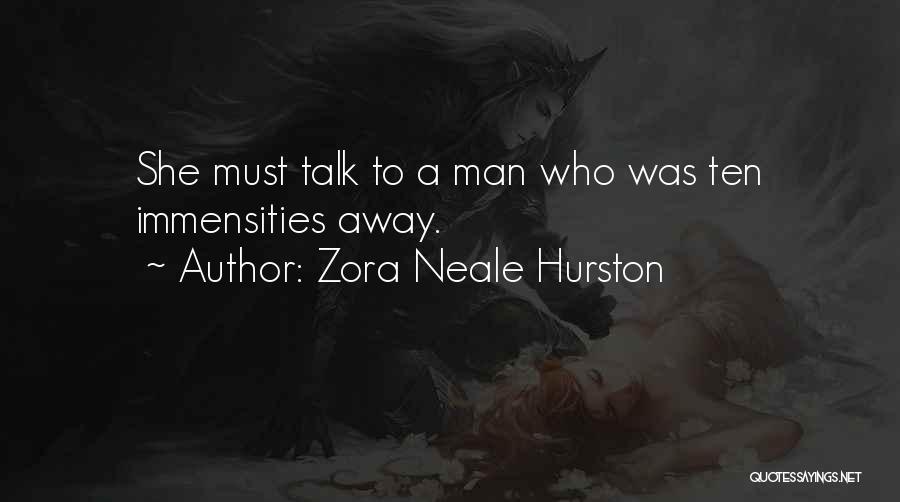 Zora Neale Hurston Quotes: She Must Talk To A Man Who Was Ten Immensities Away.